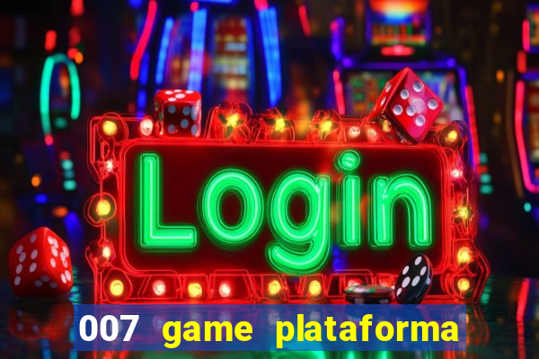 007 game plataforma paga mesmo